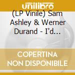 (LP Vinile) Sam Ashley & Werner Durand - I'd Rather Be Lucky Than Good