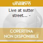 Live at sutter street... - cd