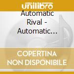 Automatic Rival - Automatic Rival cd musicale di Automatic Rival