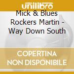 Mick & Blues Rockers Martin - Way Down South cd