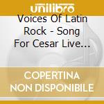 Voices Of Latin Rock - Song For Cesar Live In Phoenix cd
