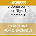 Jj Jonasson - Last Night In Memphis cd