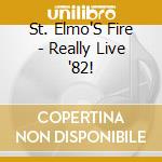 St. Elmo'S Fire - Really Live '82! cd