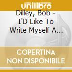 Dilley, Bob - I'D Like To Write Myself A Song cd