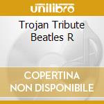 Trojan Tribute Beatles R cd