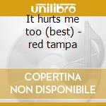 It hurts me too (best) - red tampa cd