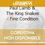 Paul Lamb & The King Snakes - Fine Condition cd musicale di Paul lamb & the king snakes