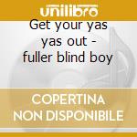 Get your yas yas out - fuller blind boy cd