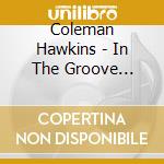 Coleman Hawkins - In The Groove 1926-1939 cd musicale di Coleman Hawkins