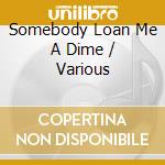 Somebody Loan Me A Dime / Various cd