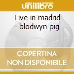 Live in madrid - blodwyn pig