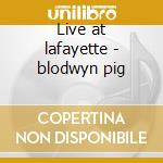 Live at lafayette - blodwyn pig cd musicale di Pig Blodwyn