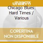 Chicago Blues: Hard Times / Various cd