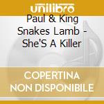 Paul & King Snakes Lamb - She'S A Killer