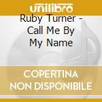 Ruby Turner - Call Me By My Name cd musicale di Ruby Turner
