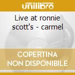 Live at ronnie scott's - carmel cd