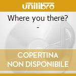 Where you there? - cd