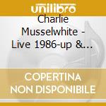 Charlie Musselwhite - Live 1986-up & Down The Highway cd musicale di Charlie Musselwhite