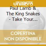 Paul Lamb & The King Snakes - Take Your Time And Get It Right cd