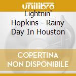 Lightnin' Hopkins - Rainy Day In Houston cd musicale di Lightnin' Hopkins