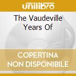 The Vaudeville Years Of cd