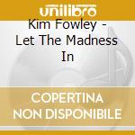 Kim Fowley - Let The Madness In cd