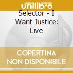 Selector - I Want Justice: Live cd