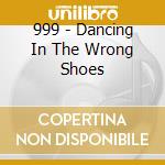 999 - Dancing In The Wrong Shoes cd musicale di 999