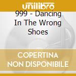 999 - Dancing In The Wrong Shoes cd