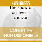 The show of our lives - caravan cd