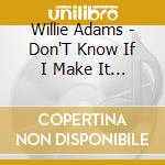 Willie Adams - Don'T Know If I Make It Back Home cd