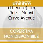 (LP Vinile) Jim Ruiz - Mount Curve Avenue lp vinile di Jim Ruiz
