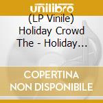 (LP Vinile) Holiday Crowd  The - Holiday Crowd  The - S/T