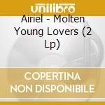 Airiel - Molten Young Lovers (2 Lp) cd musicale di Airiel