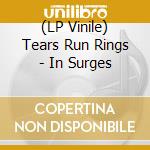 (LP Vinile) Tears Run Rings - In Surges vinile