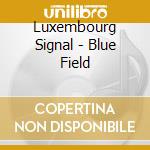 Luxembourg Signal - Blue Field cd