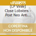 (LP Vinile) Close Lobsters - Post Neo Anti (Arte Povera In The Forset Of Symbols) lp vinile