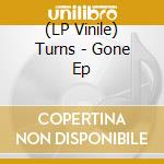 (LP Vinile) Turns - Gone Ep vinile