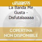 La Banda Me Gusta - Disfutalaaaaa cd