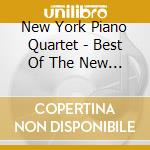 New York Piano Quartet - Best Of The New York Piano Quartet cd musicale