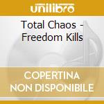 Total Chaos - Freedom Kills cd