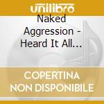 Naked Aggression - Heard It All Before cd