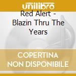 Red Alert - Blazin Thru The Years cd musicale di Red Alert