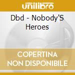 Dbd - Nobody'S Heroes cd musicale di Dbd