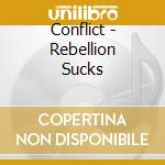 Conflict - Rebellion Sucks cd musicale di Conflict