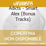 Adicts - Smart Alex (Bonus Tracks) cd musicale di Adicts