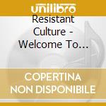 Resistant Culture - Welcome To Reality cd musicale di Resistant Culture