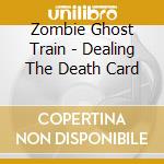 Zombie Ghost Train - Dealing The Death Card cd