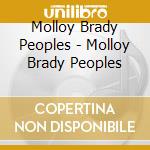Molloy Brady Peoples - Molloy Brady Peoples cd musicale di Molloy Matt/Brady/Peoples