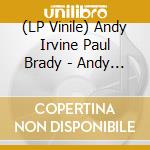 (LP Vinile) Andy Irvine  Paul Brady - Andy Irvine  Paul Brady Spec vinile